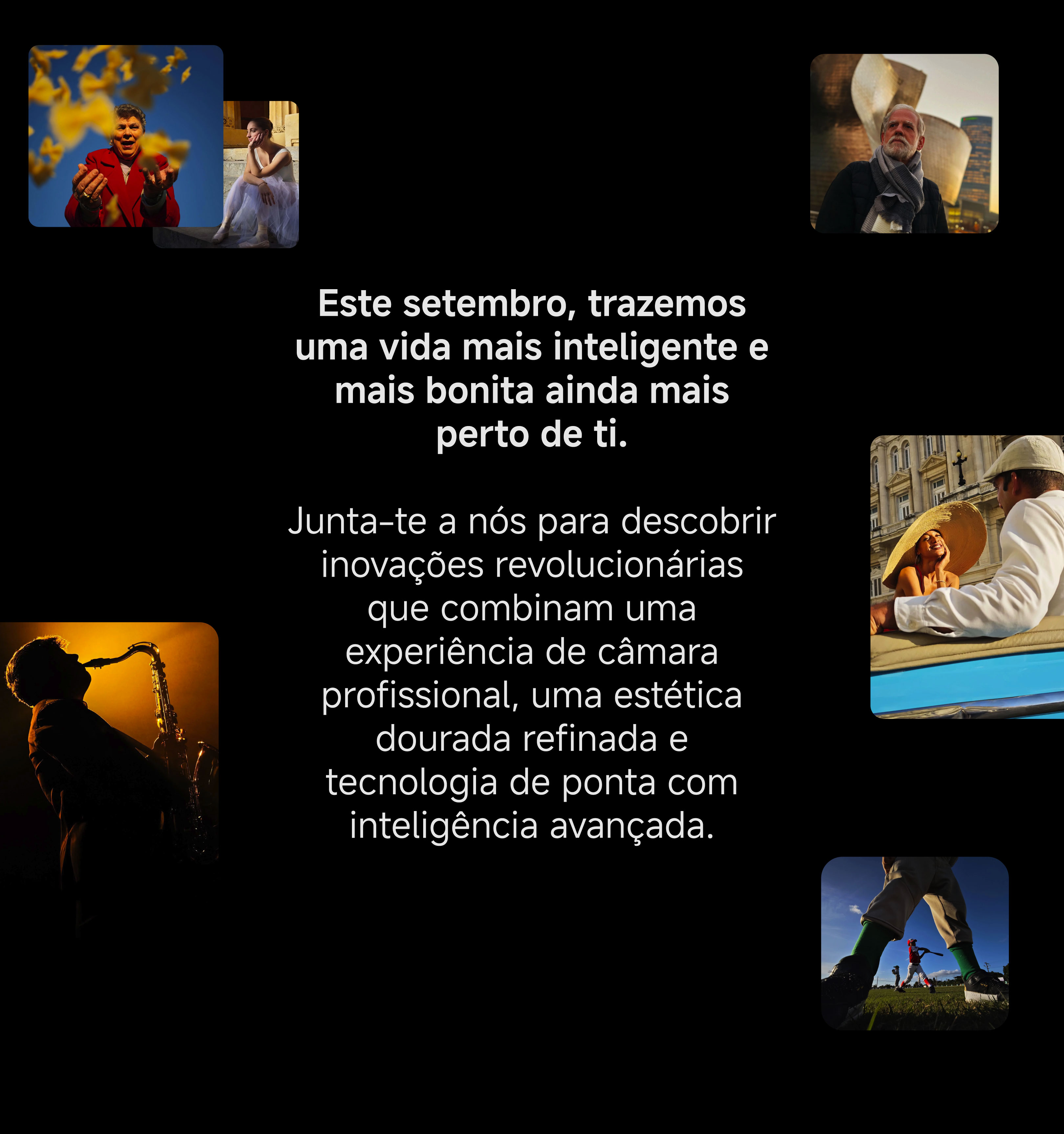 Este setembro, trazemos uma vida mais
inteligente e mais bonita ainda mais perto de ti.