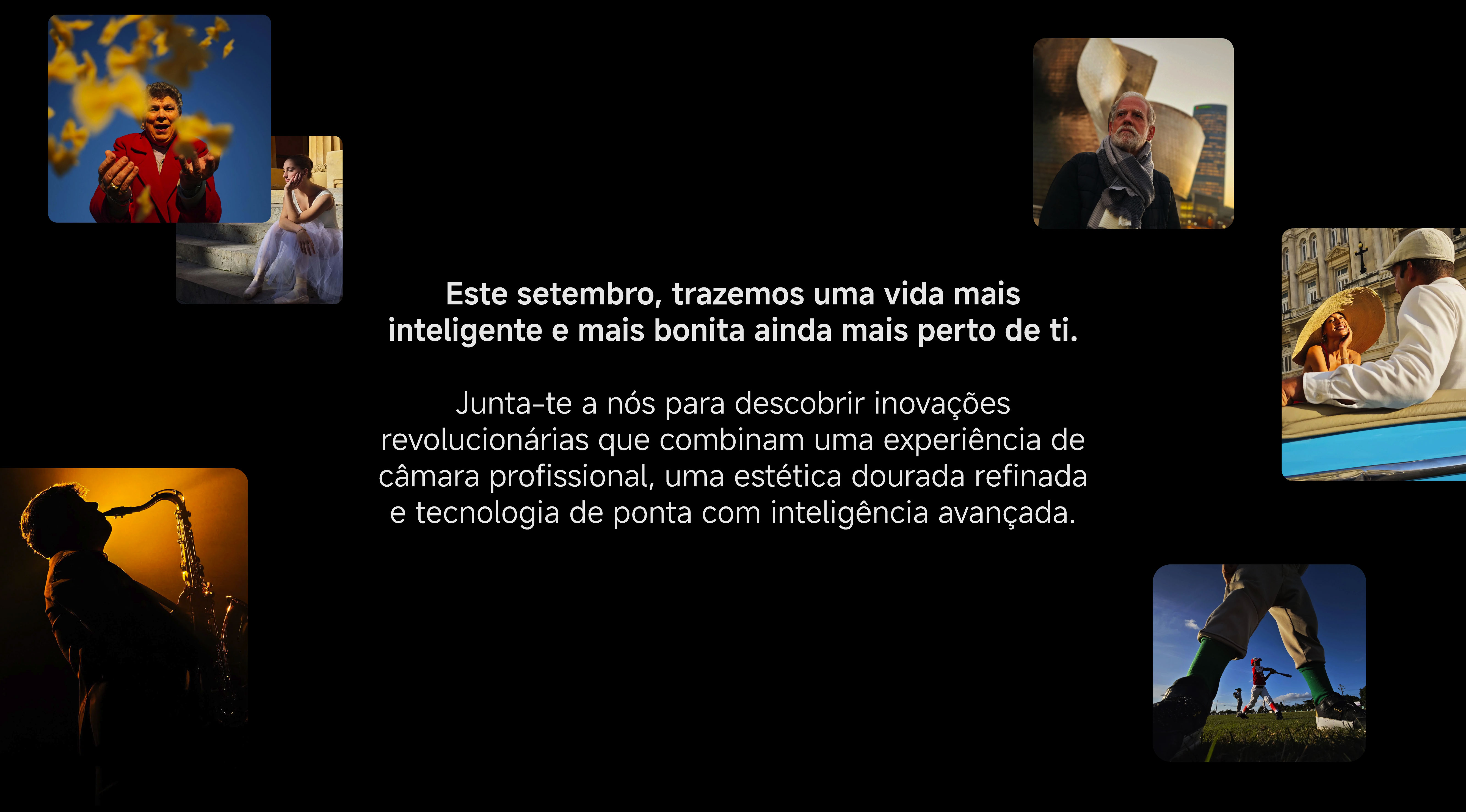 Este setembro, trazemos uma vida mais
inteligente e mais bonita ainda mais perto de ti.